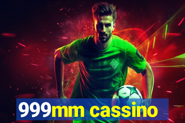 999mm cassino